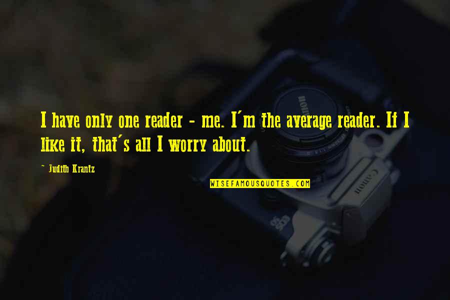 Yeside Abina Quotes By Judith Krantz: I have only one reader - me. I'm Yeside Abina Quotes By Judith Krantz: I have only one reader - me. I'm