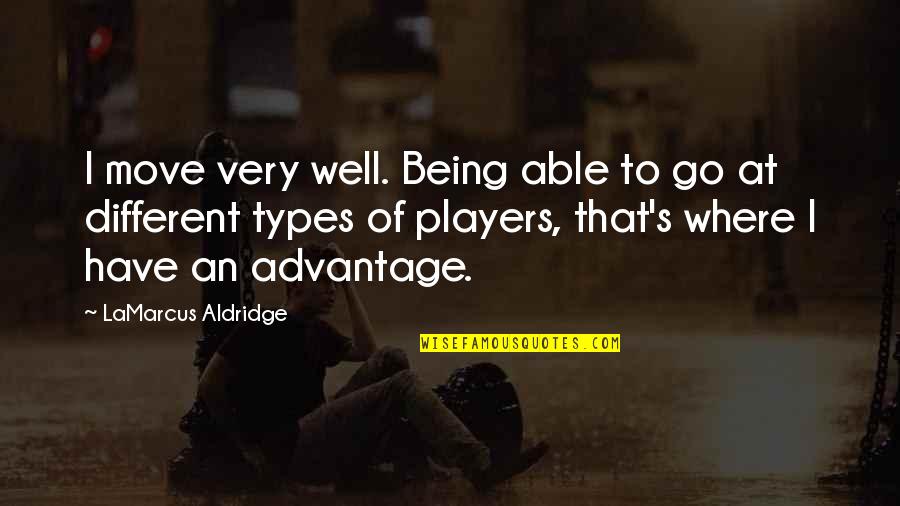 Yeside Abina Quotes By LaMarcus Aldridge: I move very well. Being able to go Yeside Abina Quotes By LaMarcus Aldridge: I move very well. Being able to go