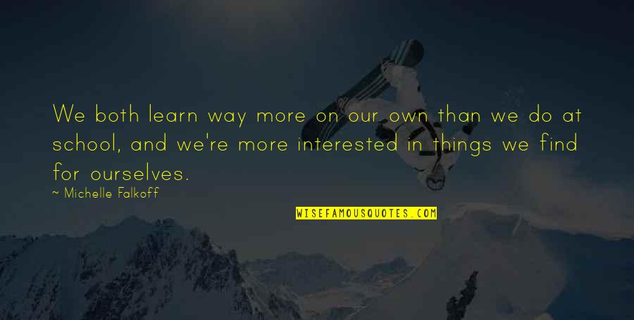 Yesilyurt Demir Quotes By Michelle Falkoff: We both learn way more on our own