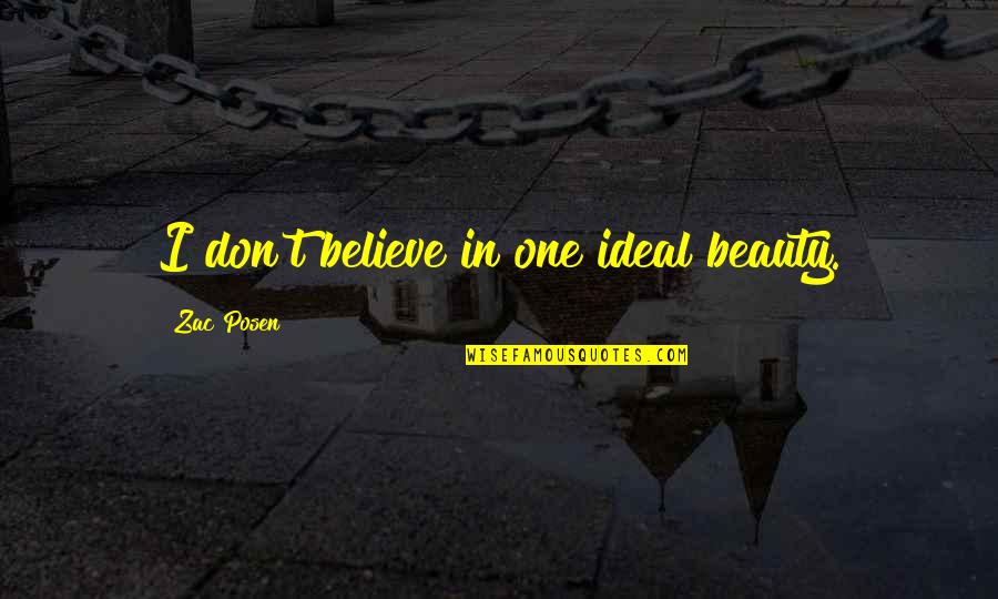 Yesilyurt Demir Quotes By Zac Posen: I don't believe in one ideal beauty. Yesilyurt Demir Quotes By Zac Posen: I don't believe in one ideal beauty.