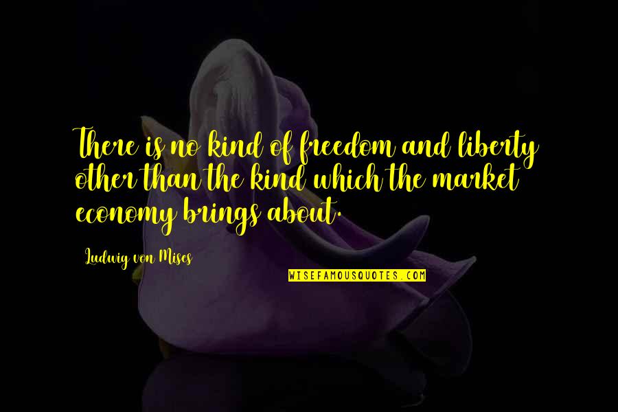 Yesina Lao Quotes By Ludwig Von Mises: There is no kind of freedom and liberty