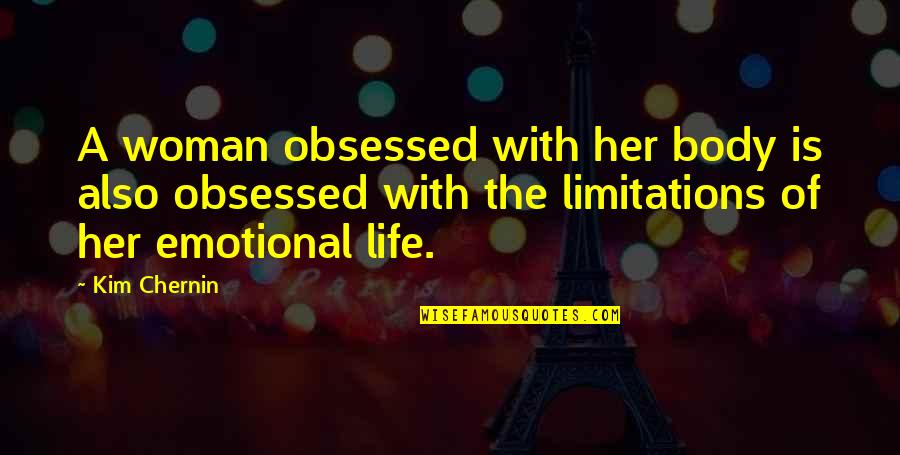 Yesiree Quotes By Kim Chernin: A woman obsessed with her body is also Yesiree Quotes By Kim Chernin: A woman obsessed with her body is also