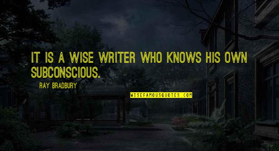 Yesmin Tours Quotes By Ray Bradbury: It is a wise writer who knows his Yesmin Tours Quotes By Ray Bradbury: It is a wise writer who knows his