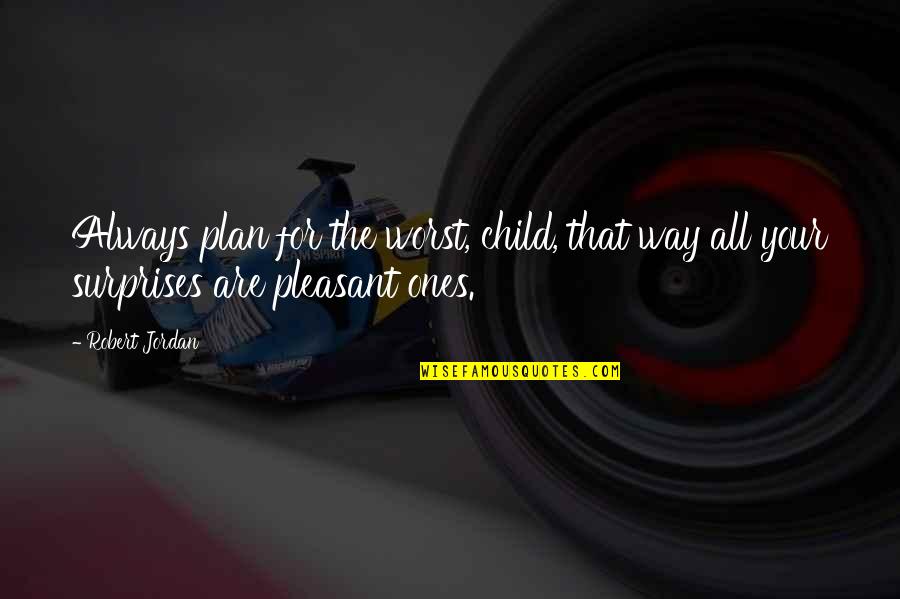 Yesmin Tours Quotes By Robert Jordan: Always plan for the worst, child, that way