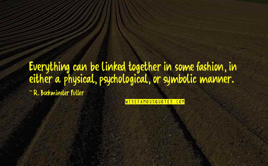 Yesofcorsa Quotes By R. Buckminster Fuller: Everything can be linked together in some fashion,