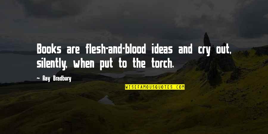 Yessenia Alvarez Quotes By Ray Bradbury: Books are flesh-and-blood ideas and cry out, silently,
