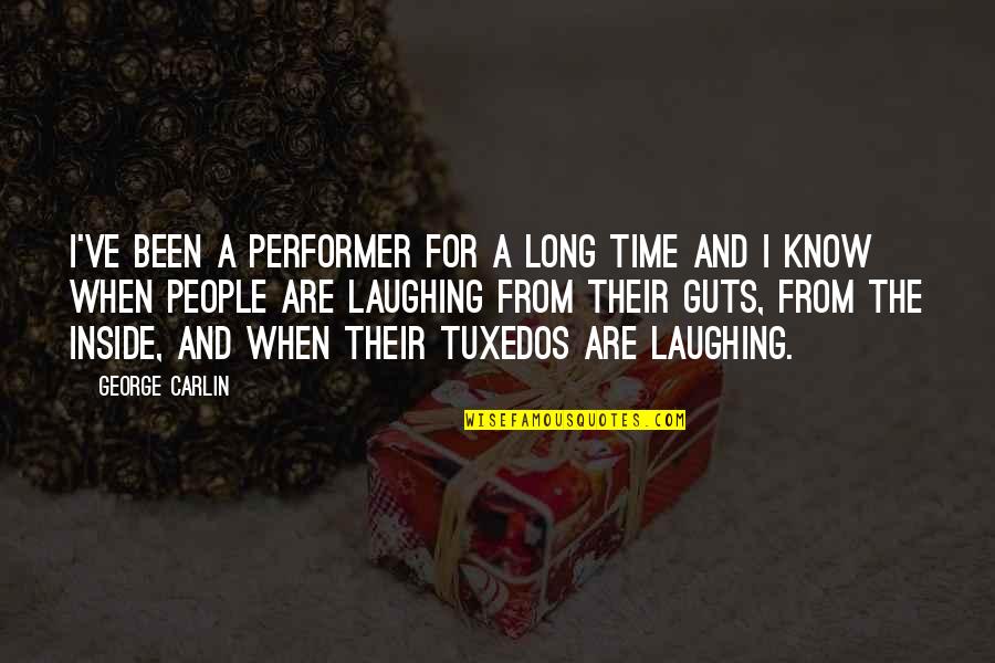 Yessie In Sahuarita Quotes By George Carlin: I've been a performer for a long time Yessie In Sahuarita Quotes By George Carlin: I've been a performer for a long time