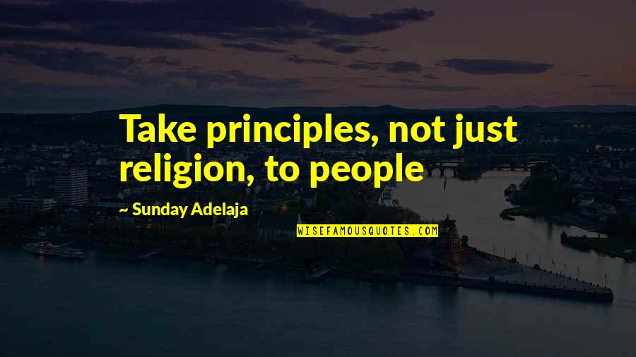 Yessie In Sahuarita Quotes By Sunday Adelaja: Take principles, not just religion, to people Yessie In Sahuarita Quotes By Sunday Adelaja: Take principles, not just religion, to people