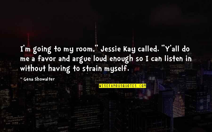 Yessie Sanchez Quotes By Gena Showalter: I'm going to my room," Jessie Kay called. Yessie Sanchez Quotes By Gena Showalter: I'm going to my room," Jessie Kay called.