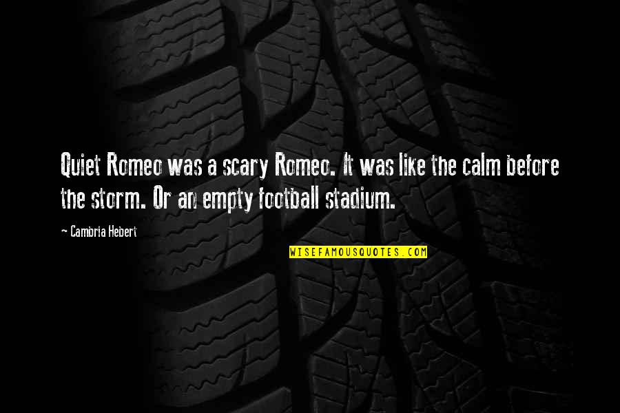 Yessiree By Linda Quotes By Cambria Hebert: Quiet Romeo was a scary Romeo. It was Yessiree By Linda Quotes By Cambria Hebert: Quiet Romeo was a scary Romeo. It was