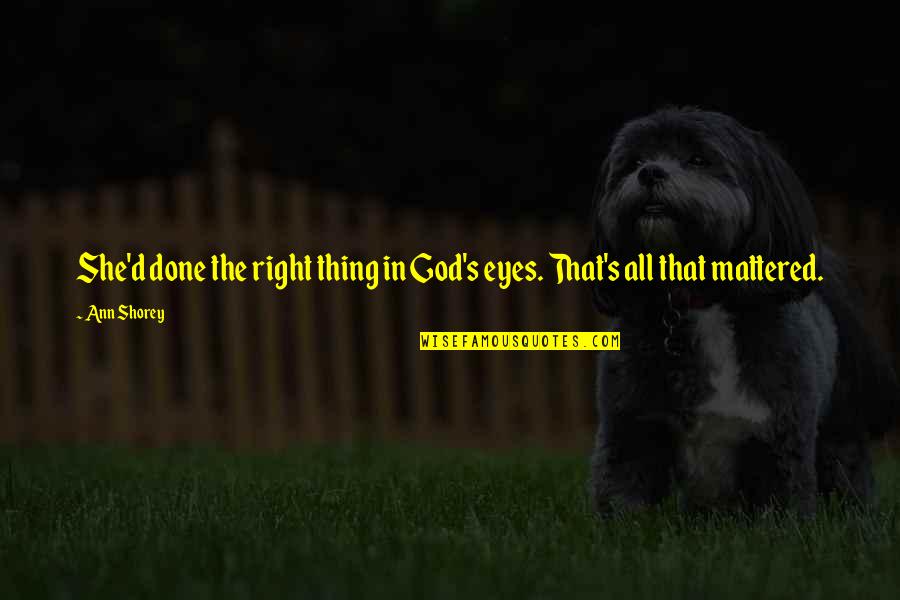 Yester Today Tomorrow Quotes By Ann Shorey: She'd done the right thing in God's eyes.