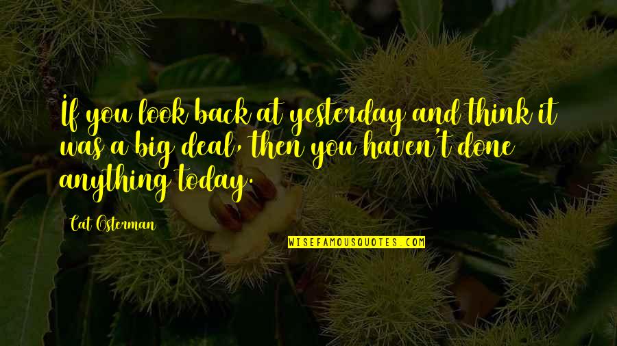 Yesterday And Today Quotes By Cat Osterman: If you look back at yesterday and think