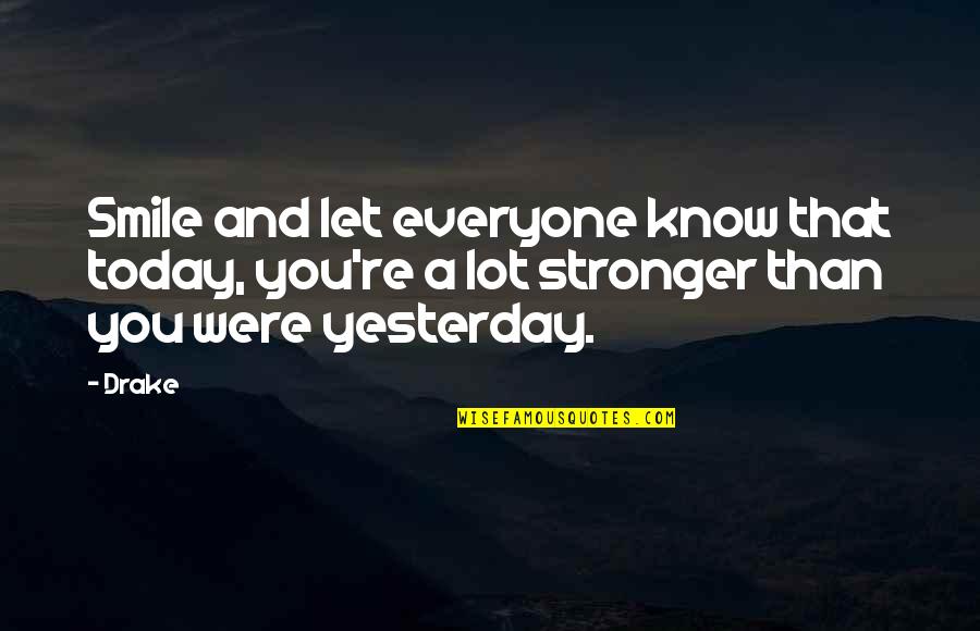 Yesterday And Today Quotes By Drake: Smile and let everyone know that today, you're