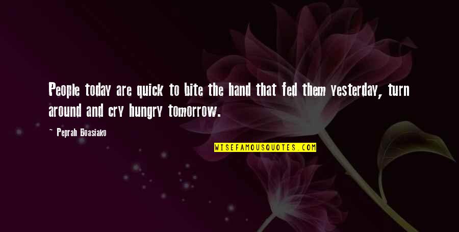 Yesterday And Today Quotes By Peprah Boasiako: People today are quick to bite the hand