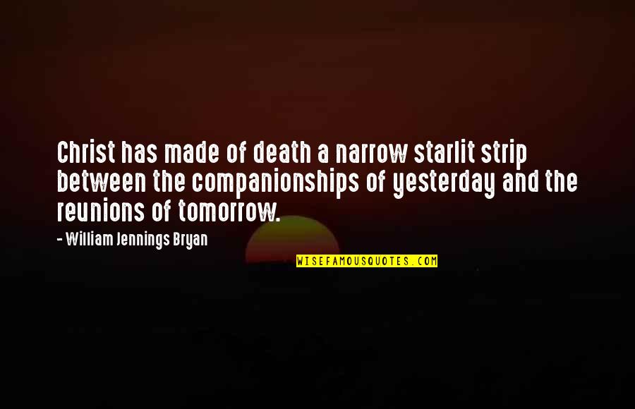 Yesterday And Tomorrow Quotes By William Jennings Bryan: Christ has made of death a narrow starlit