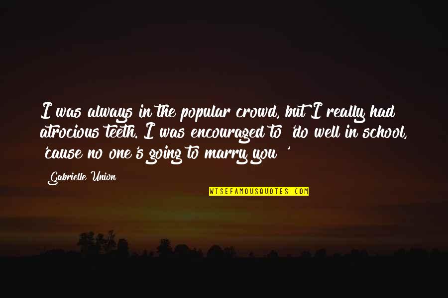 Yesterday Movie Quotes By Gabrielle Union: I was always in the popular crowd, but Yesterday Movie Quotes By Gabrielle Union: I was always in the popular crowd, but