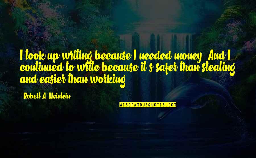 Yesterday Trailer Quotes By Robert A. Heinlein: I took up writing because I needed money.