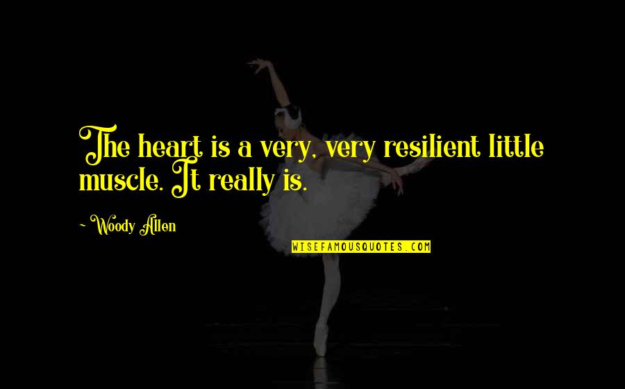 Yesterday Was Amazing Quotes By Woody Allen: The heart is a very, very resilient little