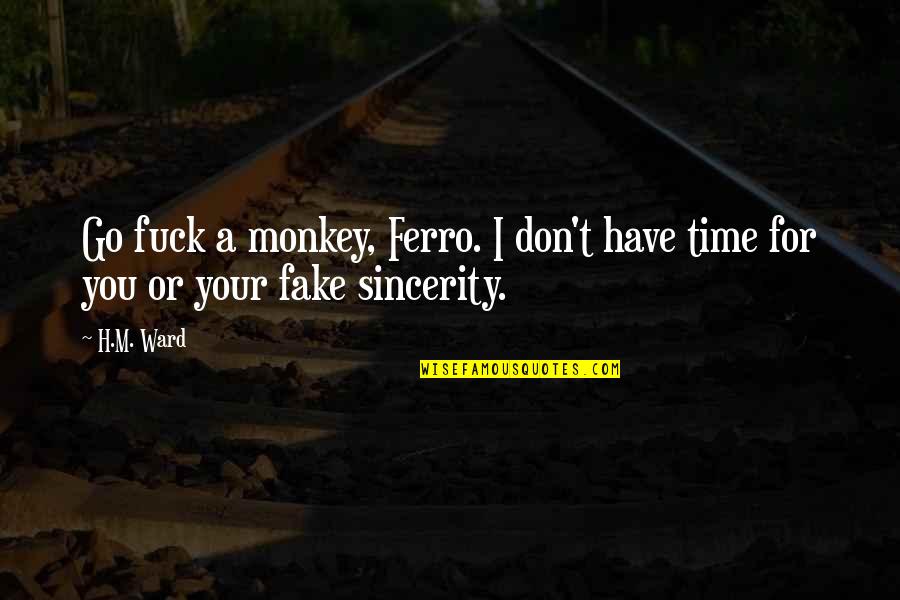 Yesterdays Mistakes Quotes By H.M. Ward: Go fuck a monkey, Ferro. I don't have
