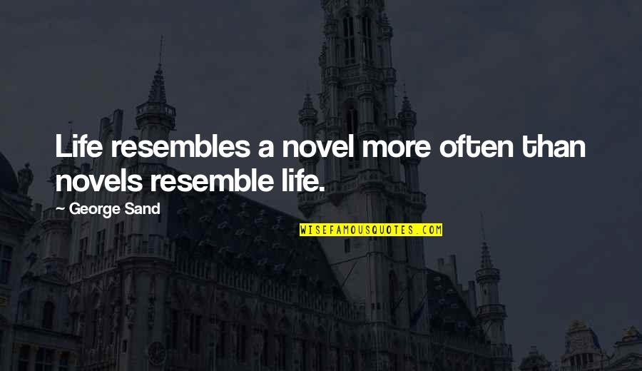 Yesterdays News Quotes By George Sand: Life resembles a novel more often than novels