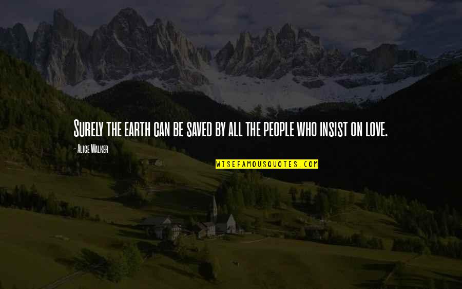 Yestertime Quotes By Alice Walker: Surely the earth can be saved by all