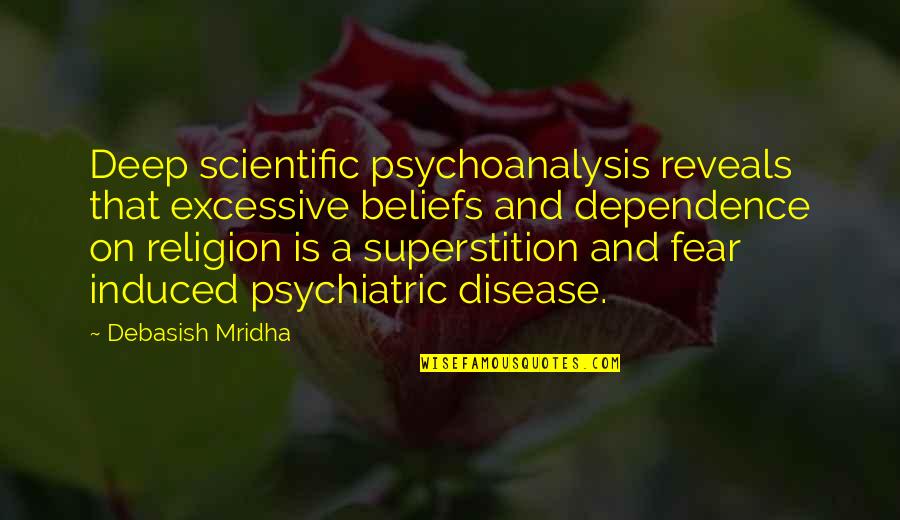 Yestertime Quotes By Debasish Mridha: Deep scientific psychoanalysis reveals that excessive beliefs and