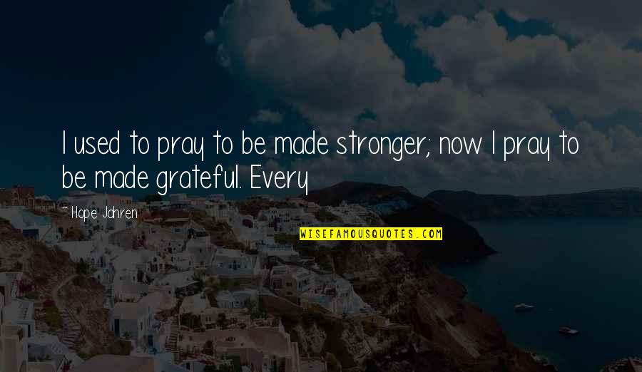 Yestertime Quotes By Hope Jahren: I used to pray to be made stronger;