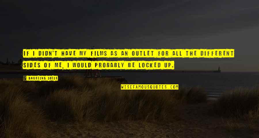 Yesteryears Used Furniture Quotes By Angelina Jolie: If I didn't have my films as an Yesteryears Used Furniture Quotes By Angelina Jolie: If I didn't have my films as an