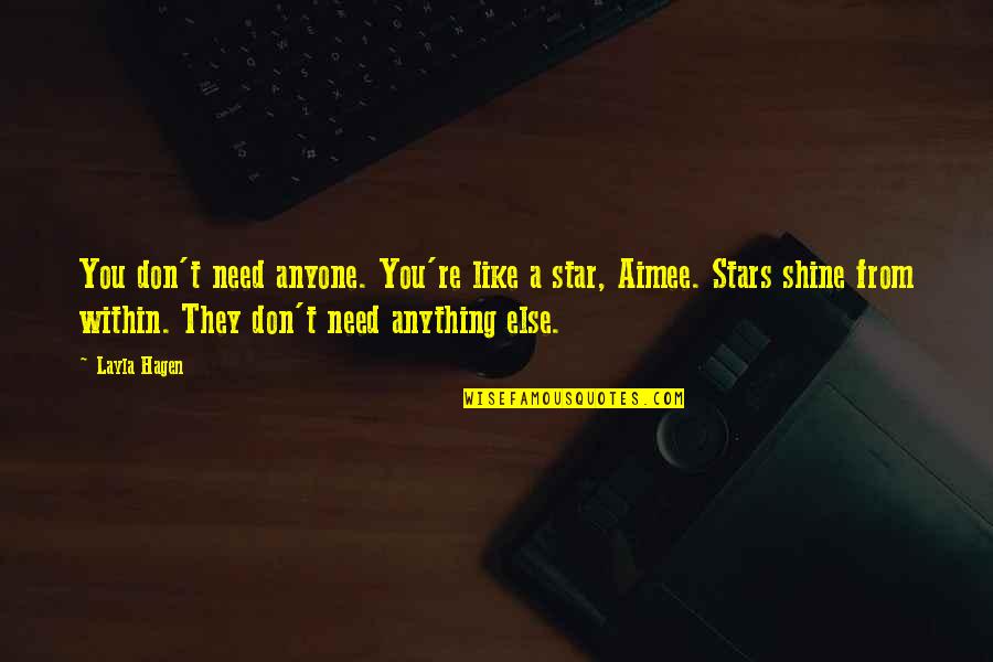 Yeston Quotes By Layla Hagen: You don't need anyone. You're like a star, Yeston Quotes By Layla Hagen: You don't need anyone. You're like a star,