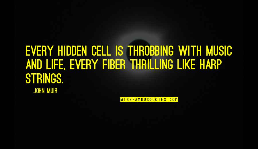Yesus Kristus Quotes By John Muir: Every hidden cell is throbbing with music and Yesus Kristus Quotes By John Muir: Every hidden cell is throbbing with music and