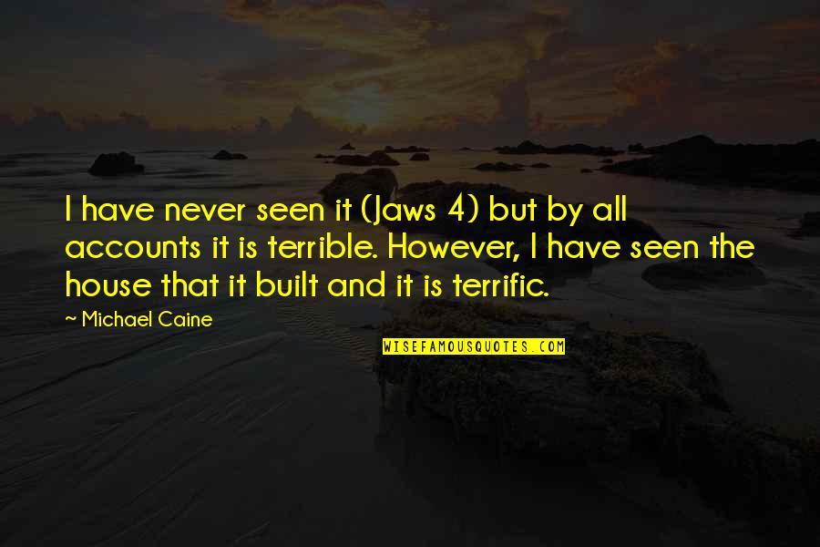 Yesus Kristus Quotes By Michael Caine: I have never seen it (Jaws 4) but Yesus Kristus Quotes By Michael Caine: I have never seen it (Jaws 4) but