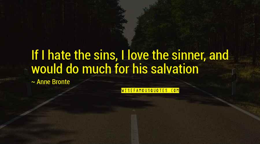 Yesus Menyembuhkan Quotes By Anne Bronte: If I hate the sins, I love the