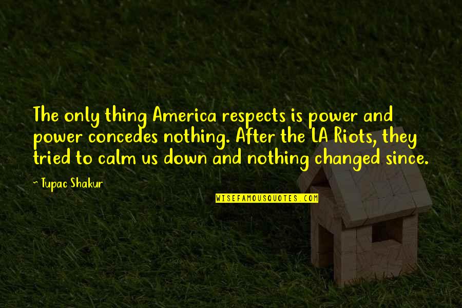 Yesus Menyembuhkan Quotes By Tupac Shakur: The only thing America respects is power and Yesus Menyembuhkan Quotes By Tupac Shakur: The only thing America respects is power and