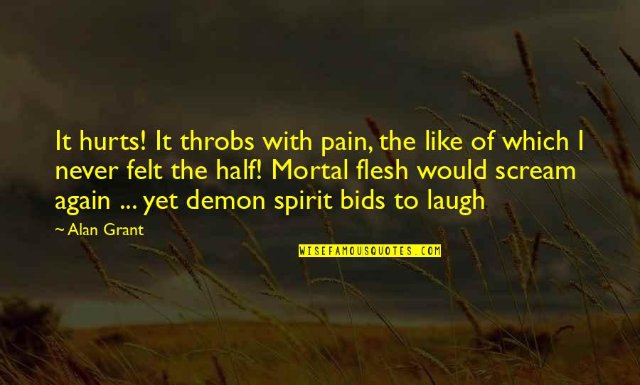 Yet Again Quotes By Alan Grant: It hurts! It throbs with pain, the like