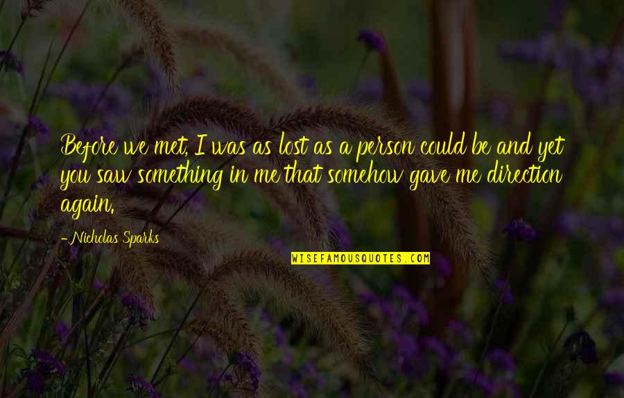 Yet Again Quotes By Nicholas Sparks: Before we met, I was as lost as