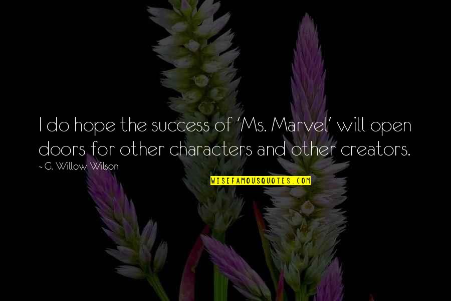 Yet Do I Marvel Quotes By G. Willow Wilson: I do hope the success of 'Ms. Marvel' Yet Do I Marvel Quotes By G. Willow Wilson: I do hope the success of 'Ms. Marvel'