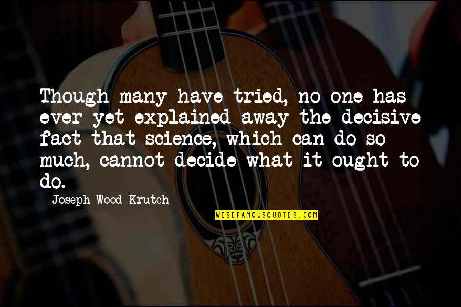 Yet Quotes By Joseph Wood Krutch: Though many have tried, no one has ever