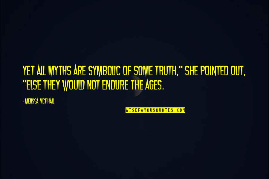 Yet Quotes By Melissa McPhail: Yet all myths are symbolic of some truth," Yet Quotes By Melissa McPhail: Yet all myths are symbolic of some truth,"