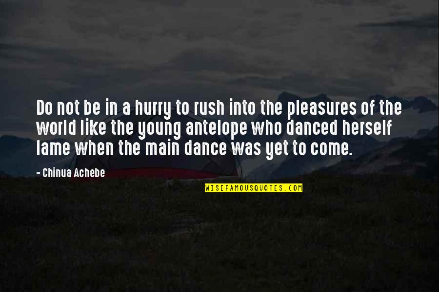 Yet To Come Quotes By Chinua Achebe: Do not be in a hurry to rush