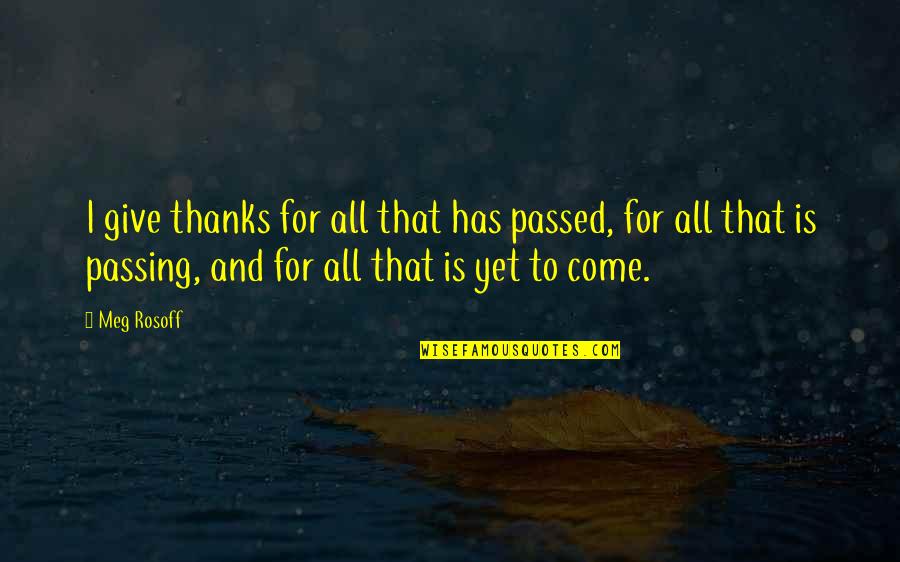 Yet To Come Quotes By Meg Rosoff: I give thanks for all that has passed,