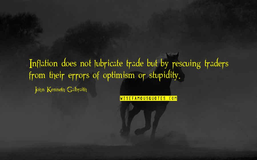 Yetenek Es Quotes By John Kenneth Galbraith: Inflation does not lubricate trade but by rescuing