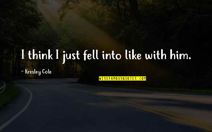 Yetenek Es Quotes By Kresley Cole: I think I just fell into like with