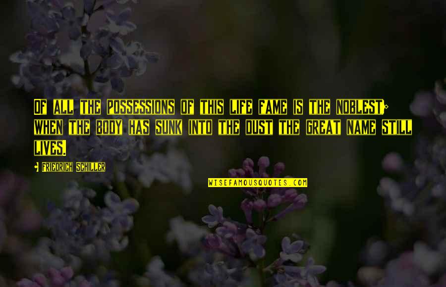 Yeterince Iyi Quotes By Friedrich Schiller: Of all the possessions of this life fame Yeterince Iyi Quotes By Friedrich Schiller: Of all the possessions of this life fame