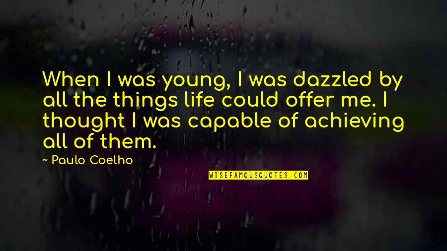 Yeterince Iyi Quotes By Paulo Coelho: When I was young, I was dazzled by Yeterince Iyi Quotes By Paulo Coelho: When I was young, I was dazzled by