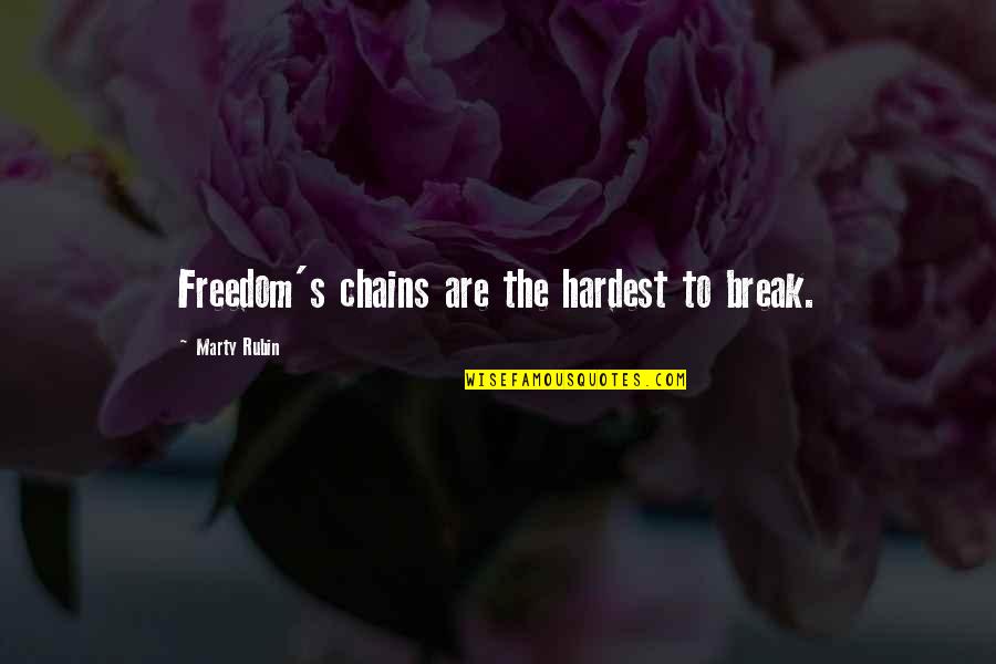 Yeterli Beslenme Quotes By Marty Rubin: Freedom's chains are the hardest to break. Yeterli Beslenme Quotes By Marty Rubin: Freedom's chains are the hardest to break.