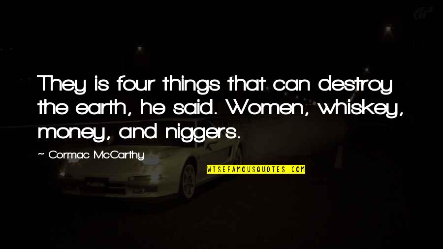 Yeth Meme Quotes By Cormac McCarthy: They is four things that can destroy the