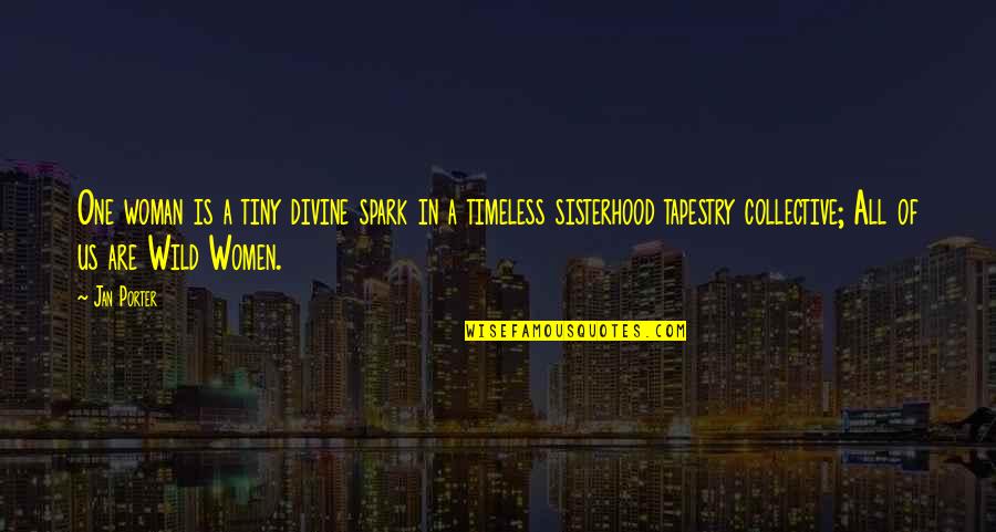 Yeth Meme Quotes By Jan Porter: One woman is a tiny divine spark in