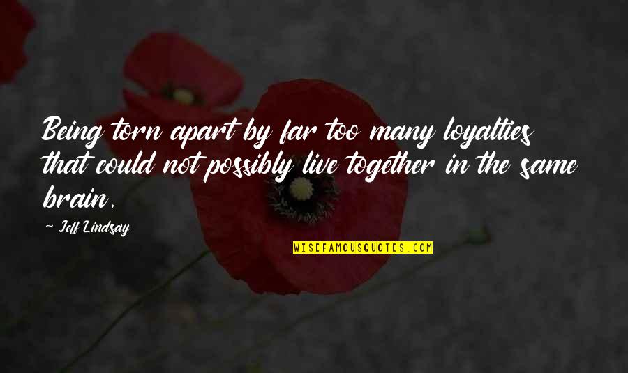 Yeth Meme Quotes By Jeff Lindsay: Being torn apart by far too many loyalties