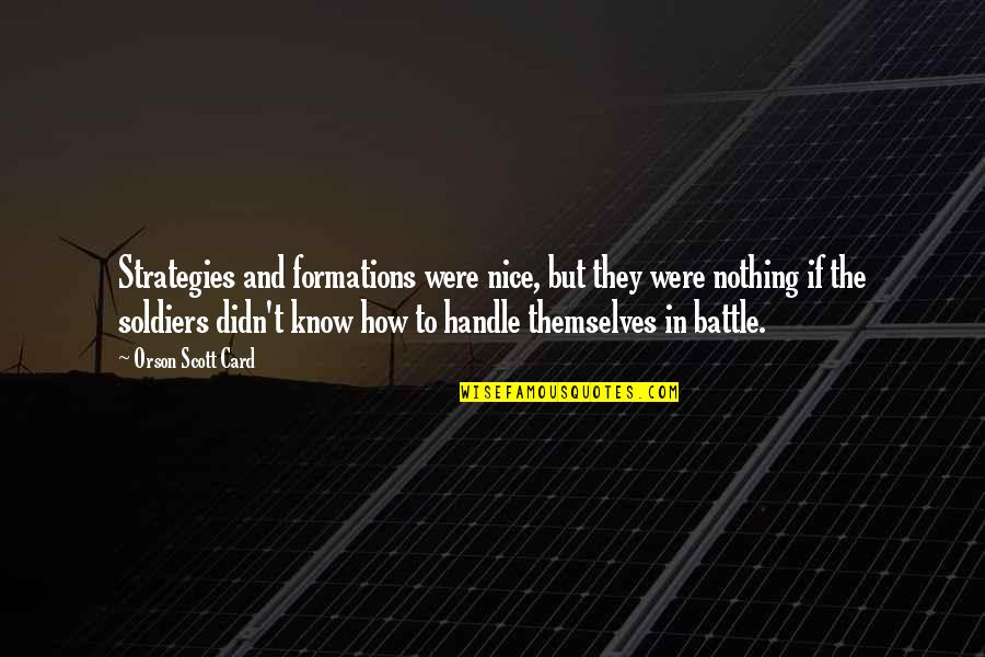 Yeth Meme Quotes By Orson Scott Card: Strategies and formations were nice, but they were
