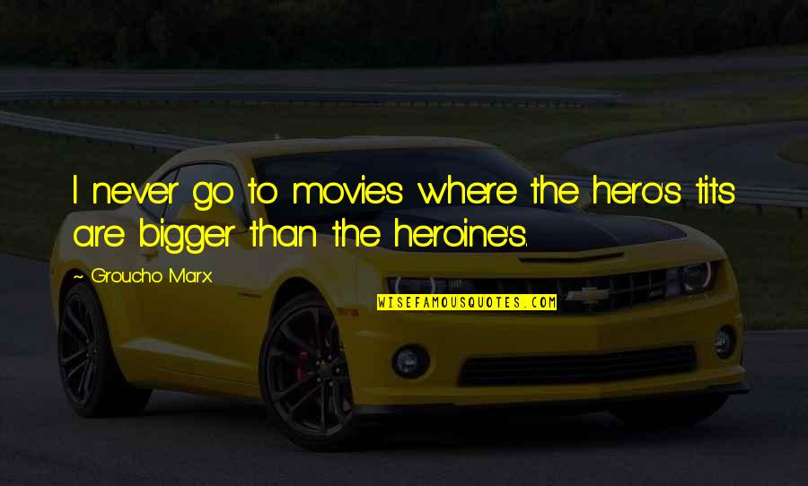 Yethi Quotes By Groucho Marx: I never go to movies where the hero's